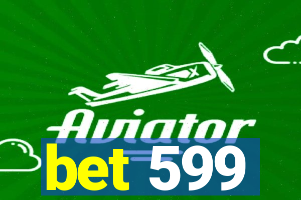 bet 599